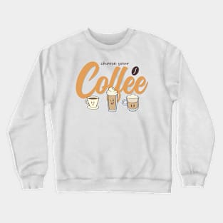 Choose your Coffee Crewneck Sweatshirt